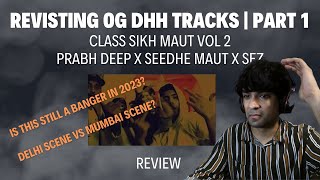 DELHI ON TOP? REVISITING OG DHH TRACKS - PART 1 | CLASS SIKH MAUT VOL 2 | PRABH DEEP x SEEDHE MAUT