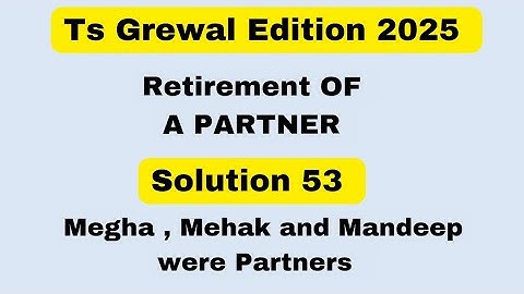 Solution 53 | Retirement of a Partner TS Grewal edition 2025 ‎@sethsaccountancytricks