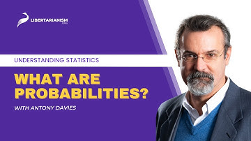 What Are Probabilities?  | Understanding Statistics with Antony Davies | Libertarianism.org