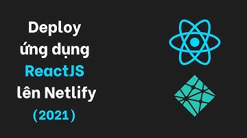 Deploy ứng dụng ReactJS lên Netlify hosting miễn phí chỉ trong 5 phút [2021]