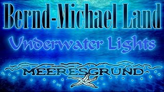 Bernd-Michael Land -Underwater Lights / relaxing ambient electronic music & meditation chords