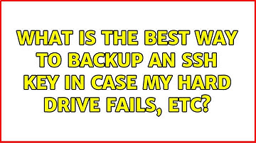What is the best way to backup an SSH key in case my hard drive fails, etc?