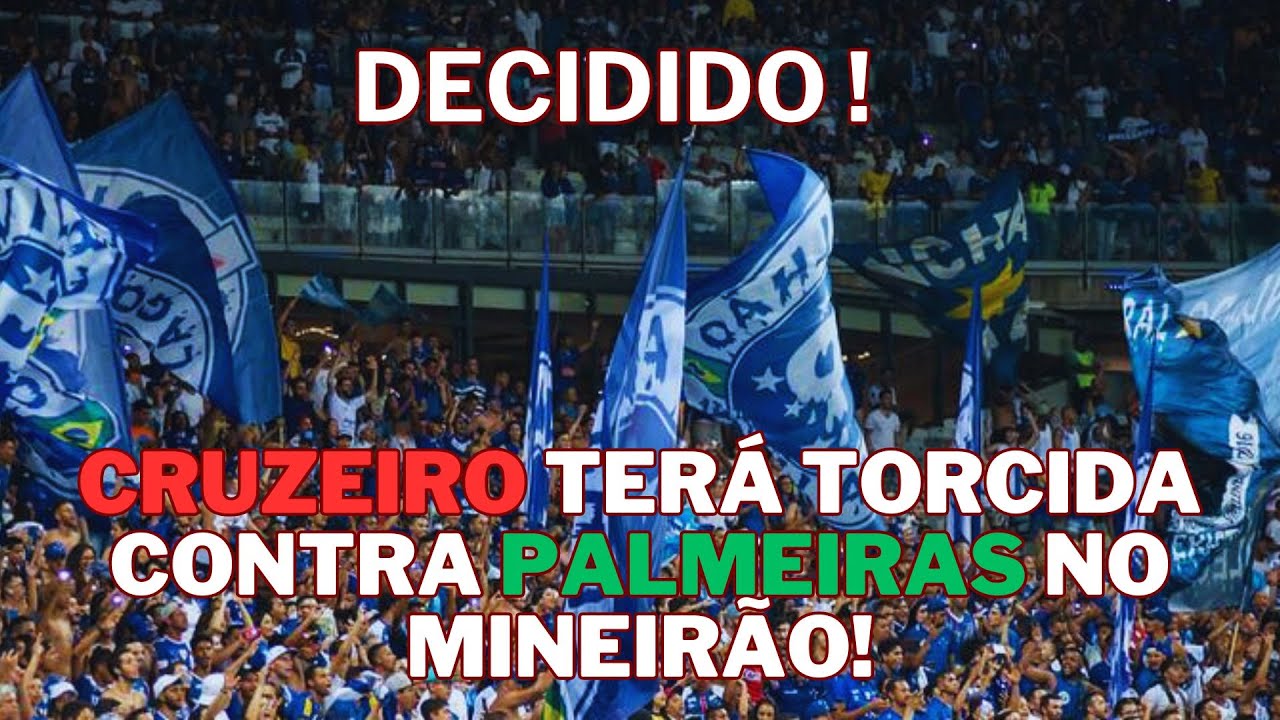 Cruzeiro vai pedir à FMF para jogar contra o Palmeiras, no Mineirão, com  torcida única