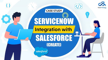Case Study | ServiceNow Integrations with Salesforce (Create)