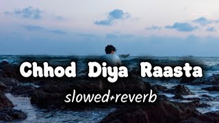 Chhod Diya Woh Raasta (Slowed   Reverb) | Heartbroken Hindi Song | Emotional Lofi Mix 2026