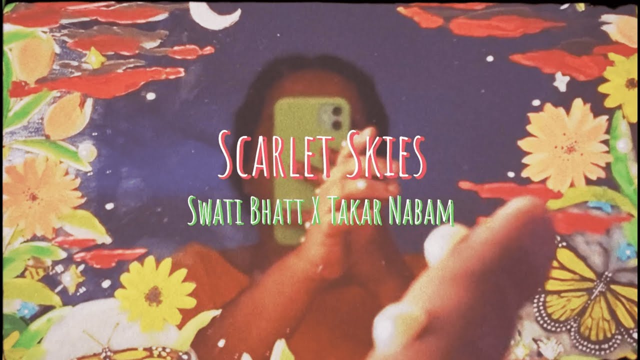 Swati Bhatt X Takar Nabam - Scarlet Skies | Official Music Video