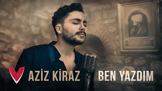 Aziz Kiraz - Ben Yazdım (Official Video)