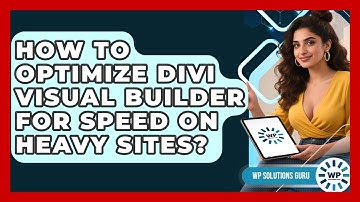 How To Optimize Divi Visual Builder For Speed On Heavy Sites? - WP Solutions Guru