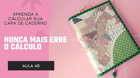Aprenda a calcular qualquer capa de caderno. É muito fácil.