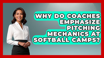 Why Do Coaches Emphasize Pitching Mechanics at Softball Camps? | Softball Basics and Beyond News