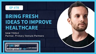 Episode 78: Bring Fresh Ideas to Improve Healthcare | Sam Toole