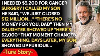 My Successful Son Refused $3,500 For My Cancer Surgery - My Struggling Daughter Gave Me Everything