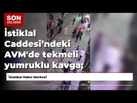 İstiklal Caddesi’ndeki AVM'de tekmeli yumruklu kavga; yeğenini teyzesi kurtardı
