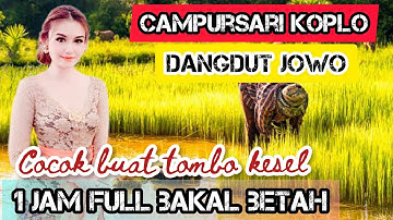 1 JAM FULL CAMPURSARI KOPLO || DANGDUT JAWA TERBAIK 2025 AUDIO JERNIH ENAK BUAT TOMBO KESEL
