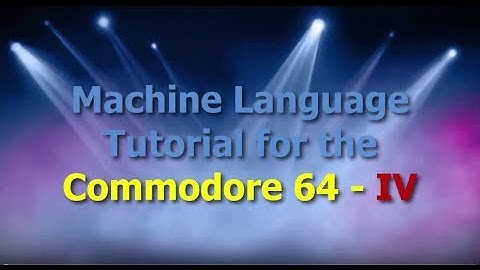 Machine Language Tutorial for the Commodore 64 Part 4