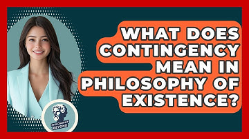 What Does Contingency Mean In Philosophy Of Existence? - Philosophy Beyond