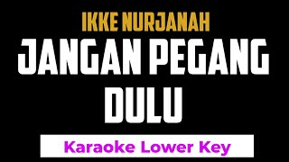 Ikke Nurjanah - Jangan Pegang Dulu Karaoke Lower Key