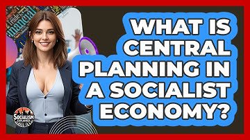 What Is Central Planning In A Socialist Economy? - Socialism Explained