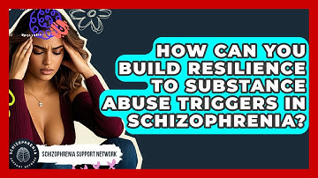 How Can You Build Resilience To Substance Abuse Triggers In Schizophrenia?