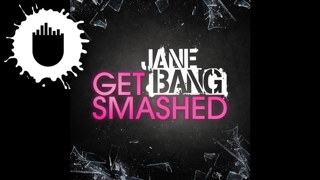 Watch Jane Bang - Get Smashed (Cover Art) on YouTube Watch Jane Bang - Get Smashed (Cover Art) on YouTube