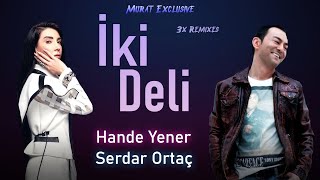 Murat Exclusive - Hande Yener & Serdar Ortaç - İki Deli (3X Remixes)