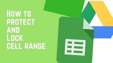 Google Sheets - Lock and Protect Cell Ranges - Updated 2021