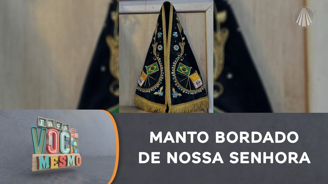 História e passo a passo do Manto bordado de Nossa Senhora Aparecida