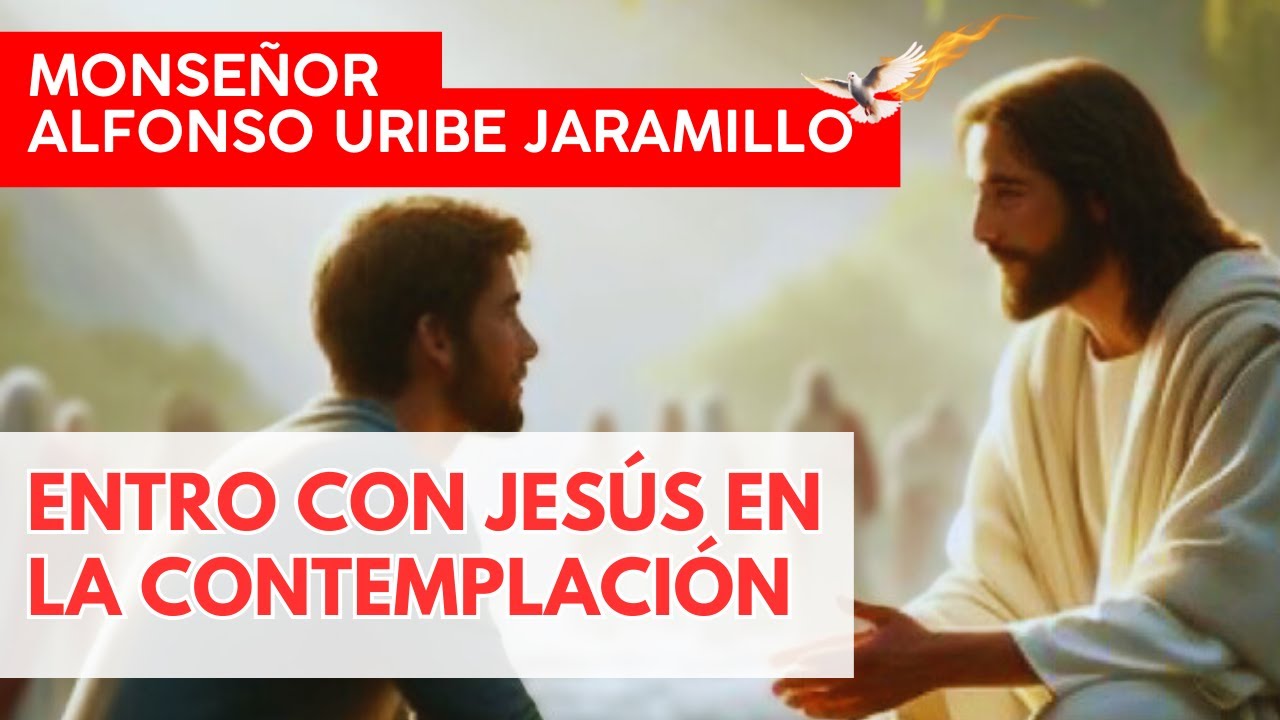 Entro con Jesús en la contemplación | Monseñor Alfonso Uribe Jaramillo