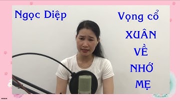 Dạt dào cảm xúc với bài vọng cổ XUÂN VỀ NHỚ MẸ/TB:Ngọc Diệp/TG:Chưa rõ