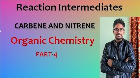 CARBENE || NITRENE || Reaction Intermediates, O.C-4 for IIT, NEET, GATE & NET.