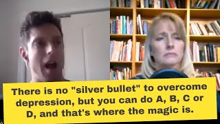 There is no silver bullet to overcome depression, but you can do A, B, C or D and that's the magic