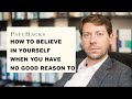 How to believe in yourself when you have no good reason to: how to be more confident