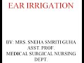 Ear Irrigation by Mrs Sneha Smriti Guha for BSc Nursing 1st Year, Nursing Foundation