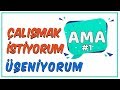 Çalışmak İstiyorum 'AMA' Üşeniyorum #1