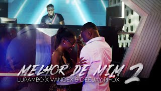 Video-Miniaturansicht von „Lupambo x Vandex & Deejay Rifox - Melhor de Mim 2 (Official Vídeo)“