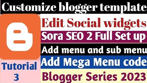 How To customize Blogger Template 2023 || SORA SEO 2 Template Customization || Blogger Tutorial 3