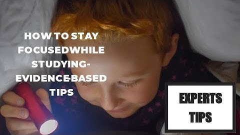 How to Stay Focused While Studying - Evidence-based Tips