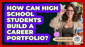 How Can High School Students Build A Career Portfolio? - High School Toolkit