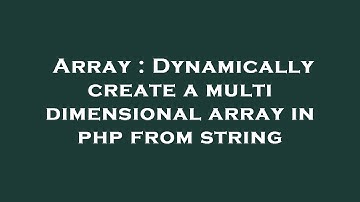 Array : Dynamically create a multi dimensional array in php from string
