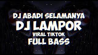 DJ Abadi Selamanya [ DJ Lampor ] [ Viral TikTok ] [ Full Bass ]