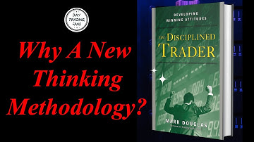Why A New Thinking Methodology? Ch 2 Summary, The Disciplined Trader Audiobook, Mark Douglas