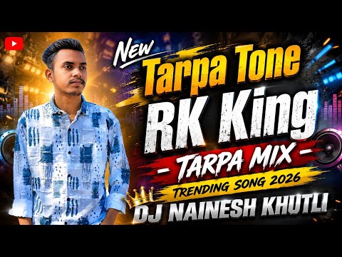 New Tarpa Tone RK King - TARPA MIX - TRENDING SONG 2026 - DJ NAINESH KHUTLI