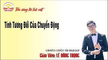 Vật Lý 10- Chủ đề 5. Công thức cộng vận tốc - Tính tương đối của chuyển động