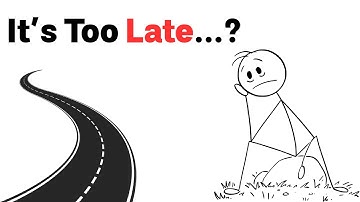 If You Think It’s Too Late - Watch This Video