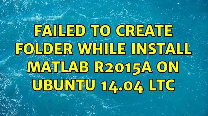 Ubuntu: Failed to create folder while install matlab R2015a on ubuntu 14.04 LTC