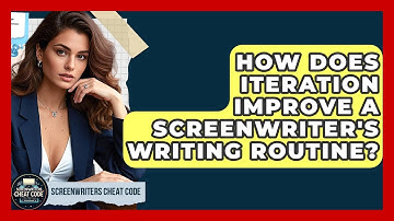 How Does Iteration Improve A Screenwriter