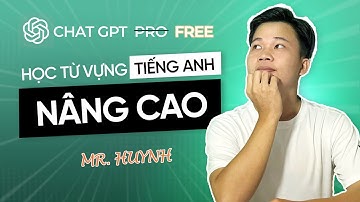 Sử dụng CHAT GPT để HỌC TỪ VỰNG Tiếng Anh | Hoàng Huynh