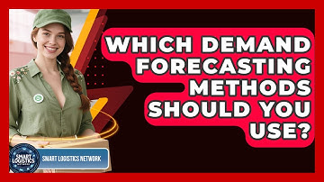 Which Demand Forecasting Methods Should You Use? - Smart Logistics Network