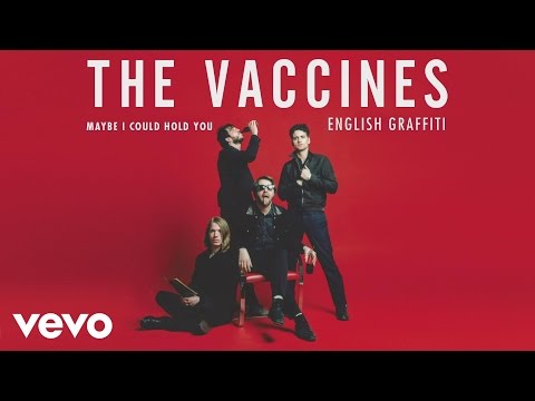 The Vaccines — Maybe I Could Hold You