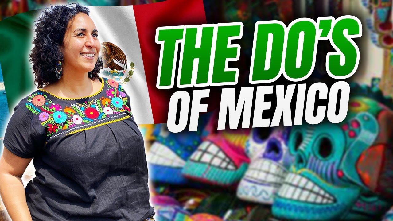 THE DO'S OF VISITING MEXICO - What you should know before traveling to ...